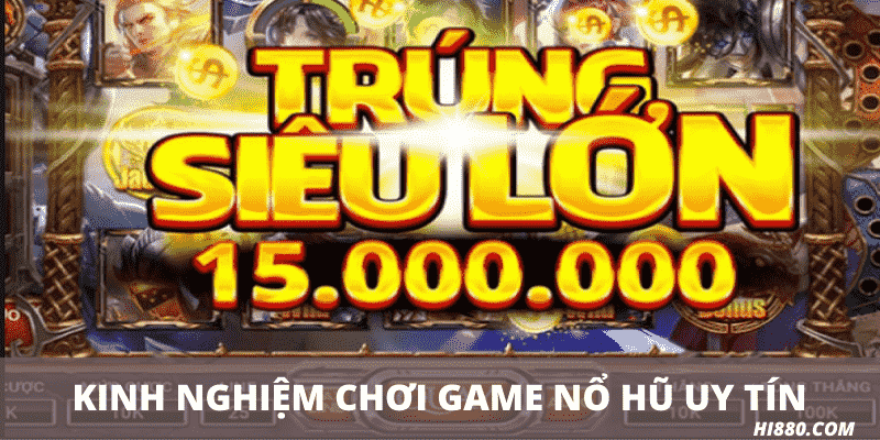 Kinh nghiệm chơi game Nổ hũ uy tín
